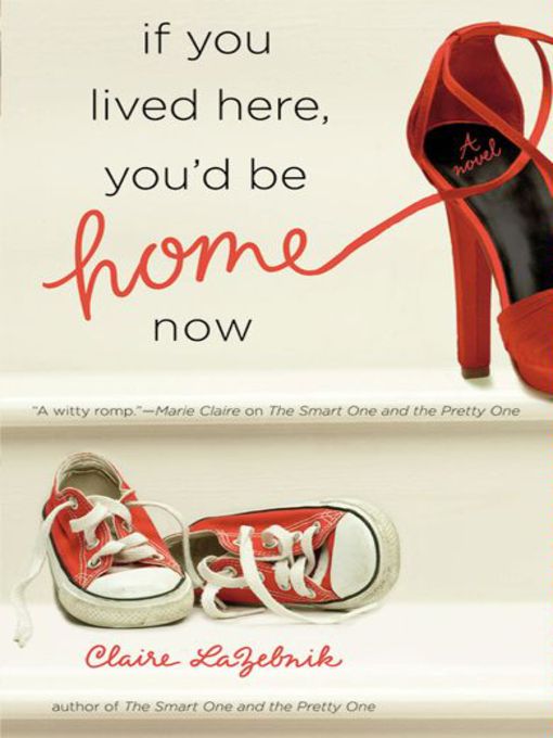 Title details for If You Lived Here, You'd Be Home Now by Claire LaZebnik - Wait list